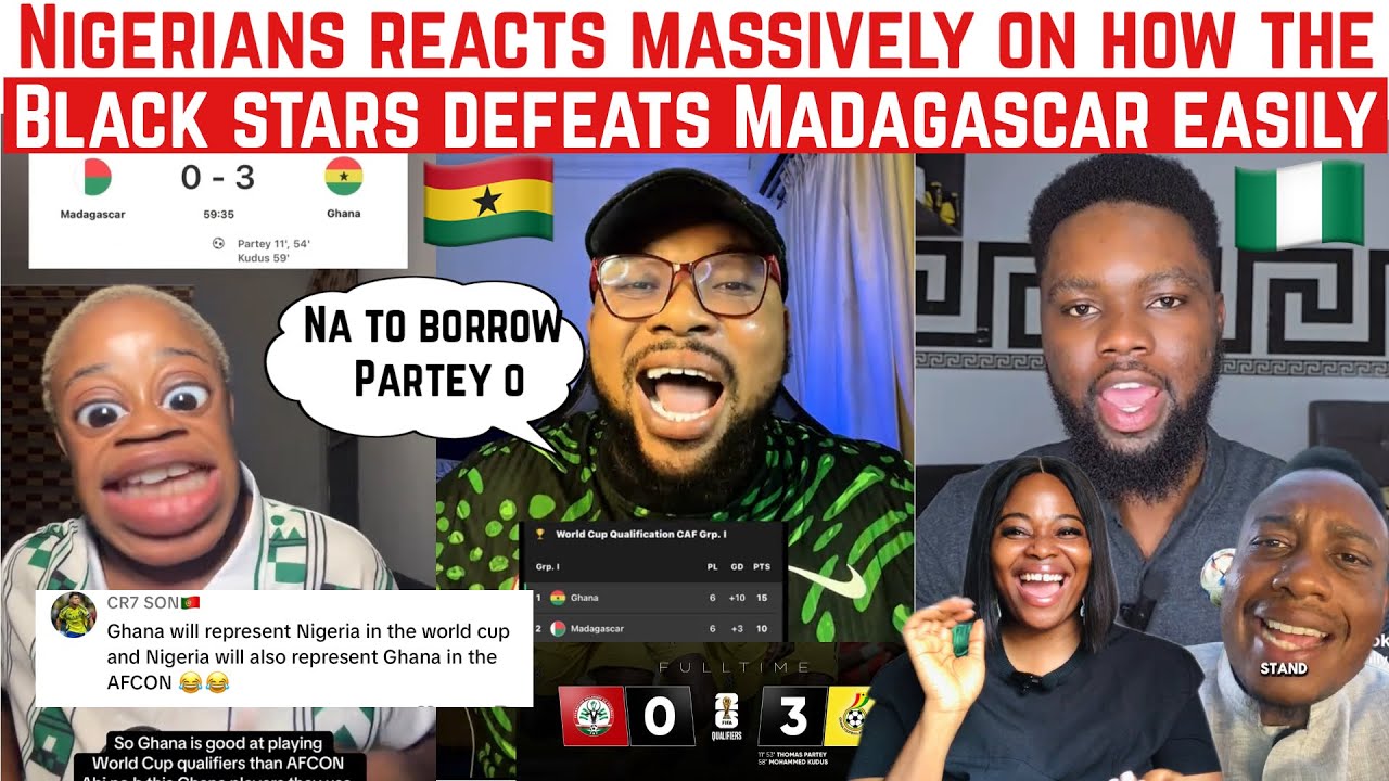 NIGERIANS REACTS MASSIVELY AS GHANA DEFEATS MADAGASCAR WITHOUT STRESS! BLACKSTARS WON