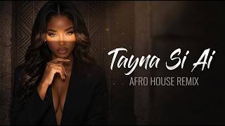 Tayna - Si Ai (Afro House Remix) | Deep & Melodic Afro House 2026