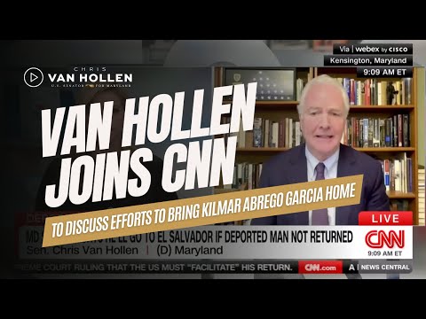 Van Hollen discusses efforts to bring Kilmar Abrego Garcia home on CNN