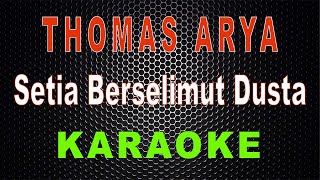 Thomas Arya - Setia Berselimut Dusta Karaoke LMusical