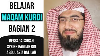 Belajar Maqam Kurdi 2 - Berbagai Surah - Syeikh Bandar Balilah