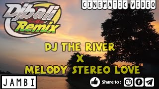 DJ THE RIVER X MELODY STEREO LOVE || SLOW REMIX FULL BASS TERBARU 2021
