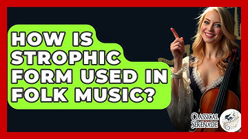 How Is Strophic Form Used In Folk Music? - Classical Serenade