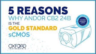 Oxford Instruments | 5 Reasons why CB2 24B is the Gold Standard sCMOS