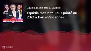 Equidia met le feu au Quinté du 23/2 à Paris-Vincennes.