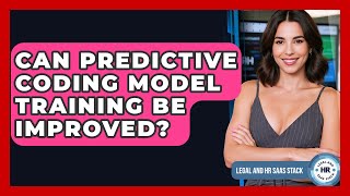 Can Predictive Coding Model Training Be Improved? - Legal And HR SaaS Stack