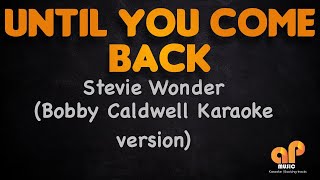 Video thumbnail of "UNTIL YOU COME BACK - Stevie Wonder (BOBBY CALDWELL KARAOKE HD VERSION)"