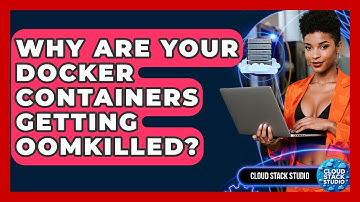 Why Are Your Docker Containers Getting OOMKilled? - Cloud Stack Studio