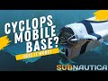 The Cyclops - A Complete Mobile Base  -  Subnautica Guides