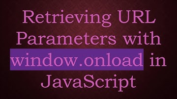 Retrieving URL Parameters with window.onload in JavaScript