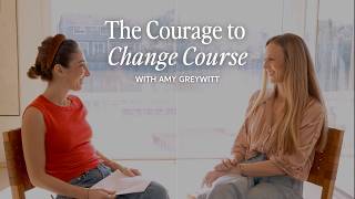 The Courage to Change Course | Amy Greywitt