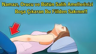 Namazı, Orucu Ve Bütün Salih Amellerinizi Boşa Çıkaran Bu Fiilden Sakının Cehennemlik Olmayın