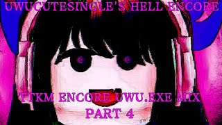 UWUCUTESINGLES HELL ENCORE (TTKM ENCORE UWU.EXE MIX) PART 4