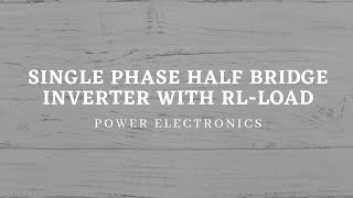 Single phase half bridge inverter with RL-load