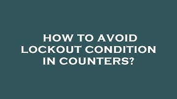 How to avoid lockout condition in counters?