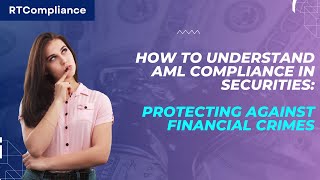 How to Understand AML Compliance in Securities: Protecting Against Financial Crimes