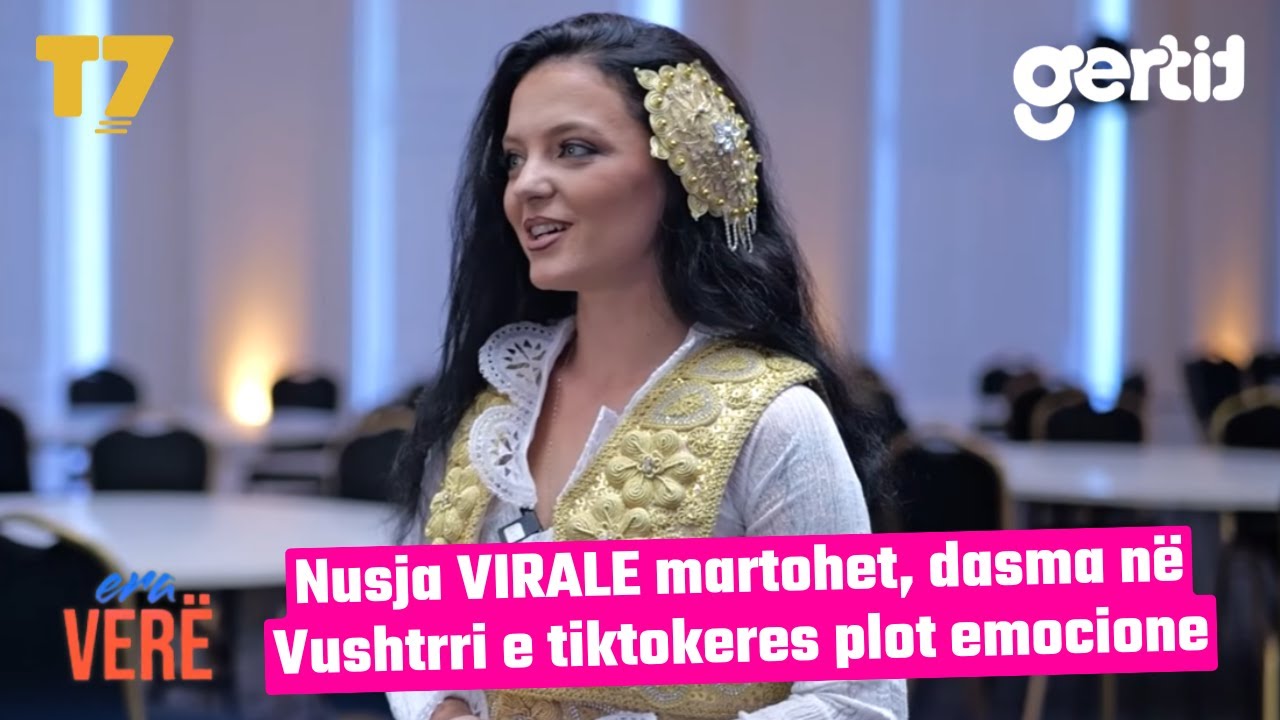 Nusja VIRALE martohet, dasma në Vushtrri e tiktokeres plot emocione | Era Verë | T7