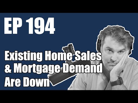 Ep 194 | Existing-Home Sales & Mortgage Demand Are Down