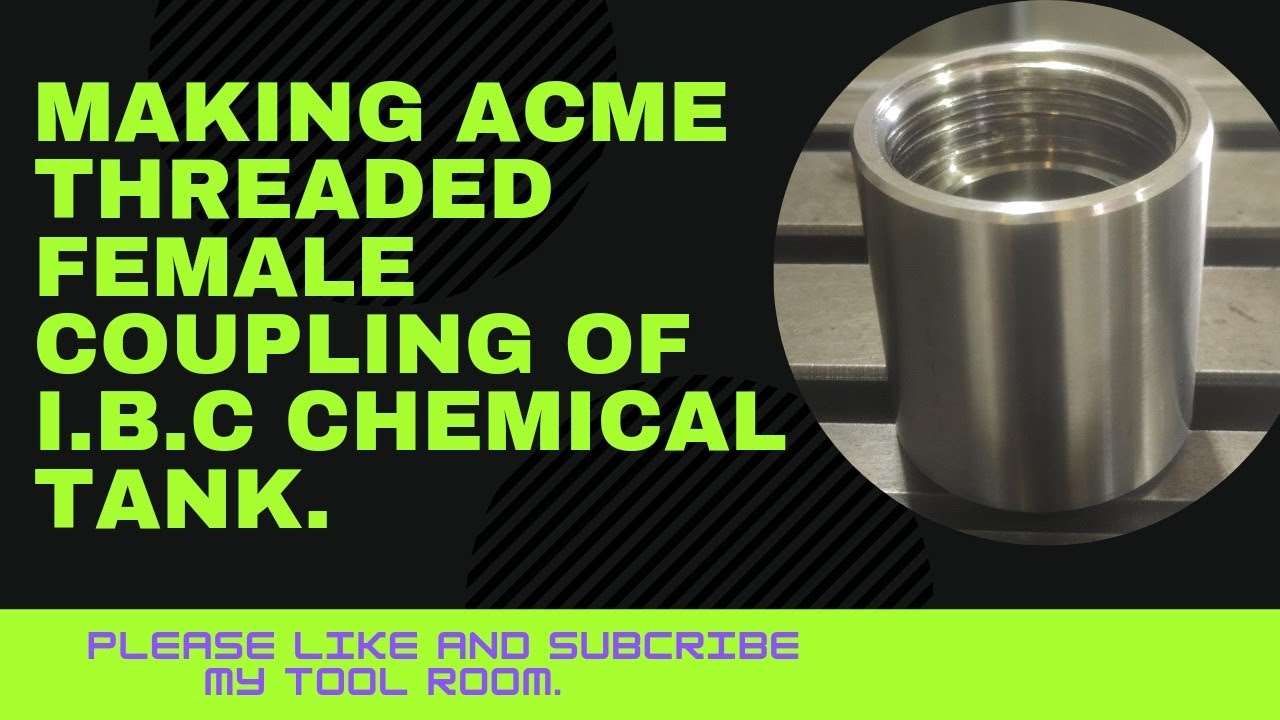 making ibc tank valve couplen in acme thread using stainless steel.