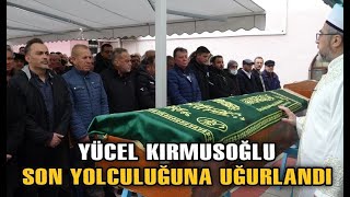YÜCEL KIRMUSAOĞLU, SON YOLCULUĞUNA UĞURLANDI (02.04.2023)