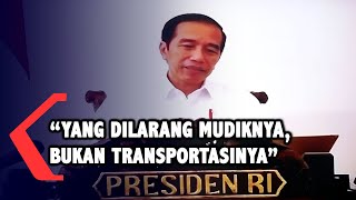 Jokowi: Ingat! Yang Dilarang Mudiknya, Bukan Transportasinya