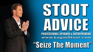 Stout Advice Seize the Moment