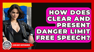 How Does Clear And Present Danger Limit Free Speech? - Learn About Libertarianism