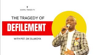 THE TRAGEDY OF DEFILEMENT BY DR DK OLUKOYA