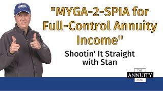 MYGA-2-SPIA for Full-Control Annuity Income: Shootin' It Straight With Stan
