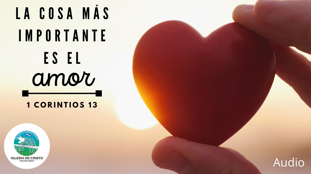 La Cosa Más Importante Es El Amor (1 Corintios 13) - YouTube