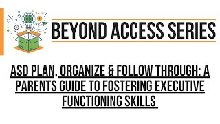 ASD Plan, Organize and Follow Through - A Parent's Guide to Fostering Executive Functioning Skills