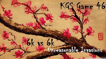 Unreasonable Invasion  - KGS Go Game 46 - 6k vs 6k