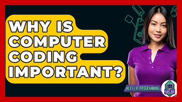 Why Is Computer Coding Important? - Next LVL Programming