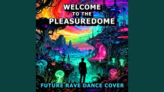 Welcome to the Pleasuredome (Future Rave Dance Cover)