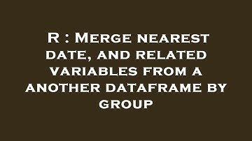 R : Merge nearest date, and related variables from a another dataframe by group