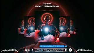 Grow up - Guhancci Remix ( Bản Full) - nhạc hot tik tok 2022 🎧