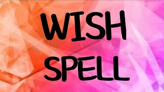 Wish Spell... Works... Requested... White Magic...