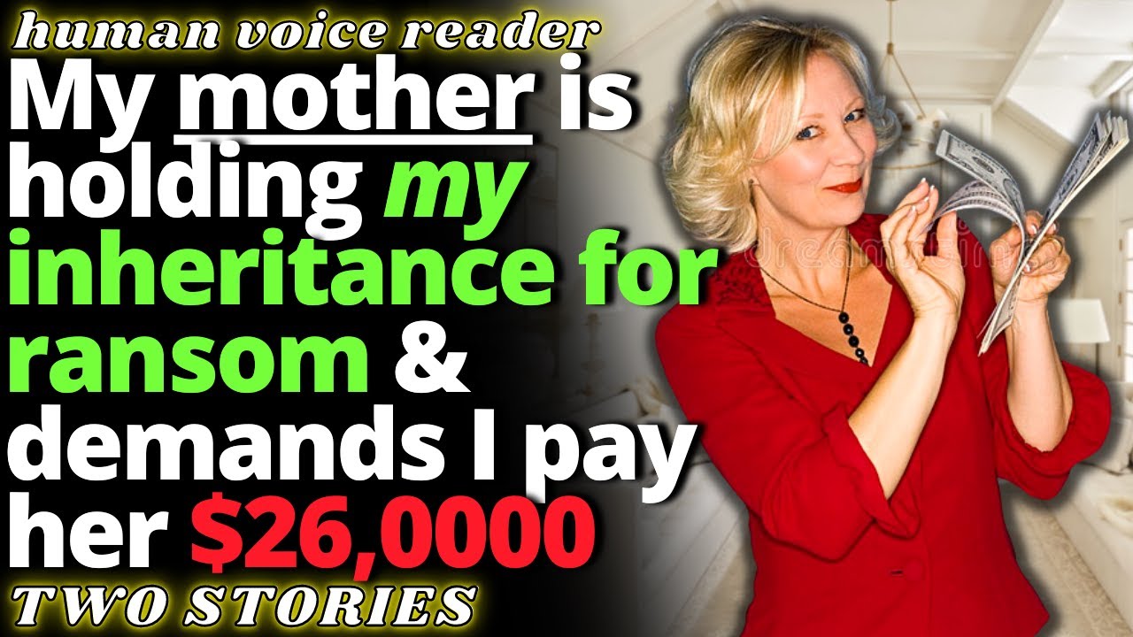 My Mother Is Trying To Take MY Inheritance & Demands I Pay Her 26k