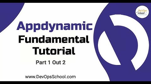 Appdynamic Fundamental Tutorial in 60 minutes - Part - 1 Out 2