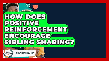 How Does Positive Reinforcement Encourage Sibling Sharing? - Sibling Harmony Hub