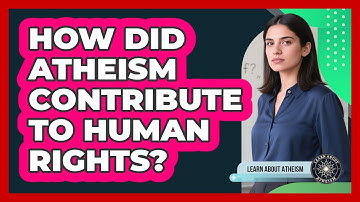 How Did Atheism Contribute To Human Rights?