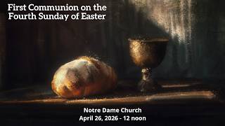 First Communion on the 4th Sunday of Easter - April 26, 2026, Notre Dame Church