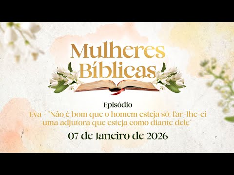 07/01/2026 - [Mulheres Bíblicas] - Igreja Cristã Maranata -"Eva -Não é bom que o homem esteja só..."