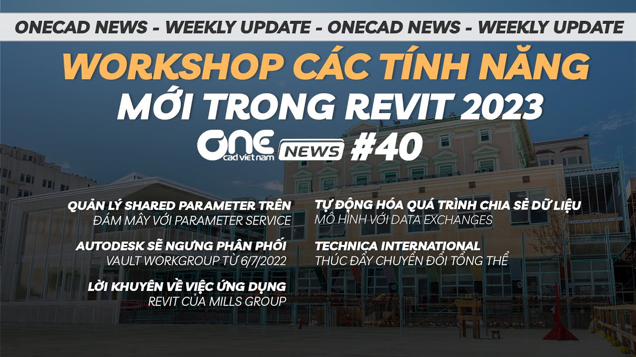 Workshop các tính năng mới trong Revit 2023, Ngừng phân phối Vault Workgroup | OneCAD News #40