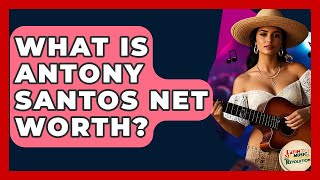 What Is Antony Santos Net Worth? - Latin Music Revolution