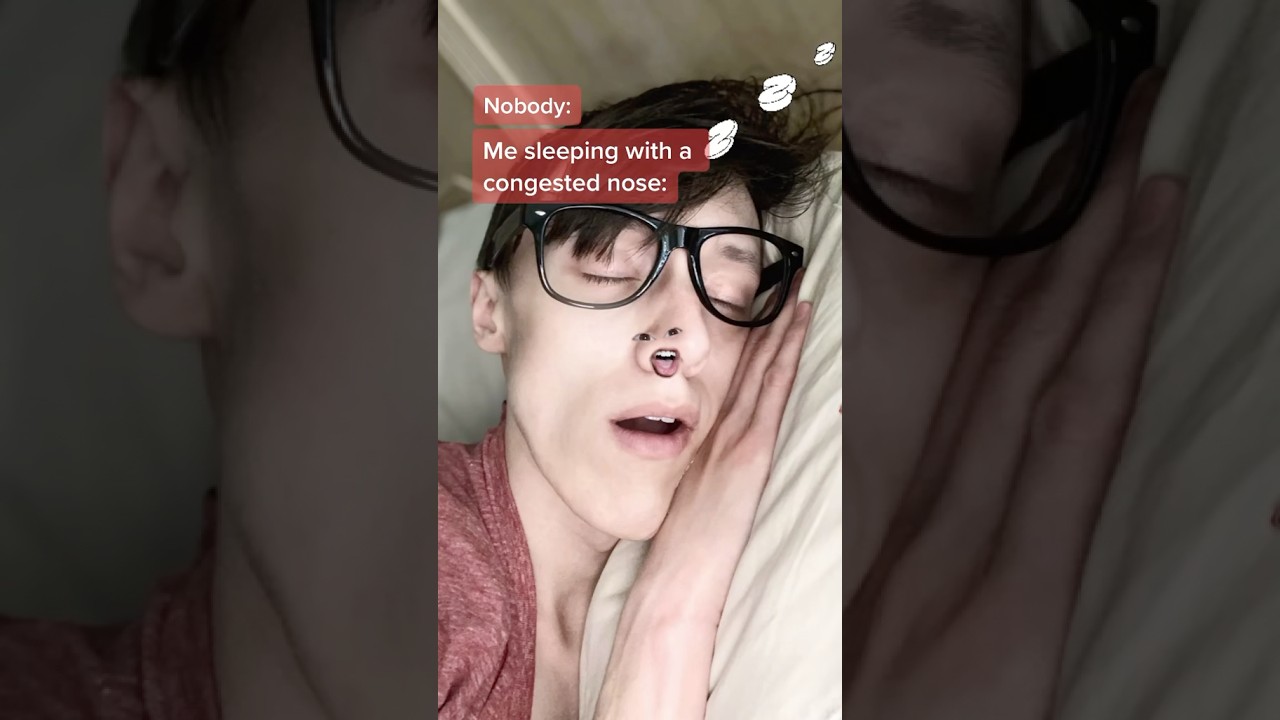 POV: Sleeping with a Congested Nose 