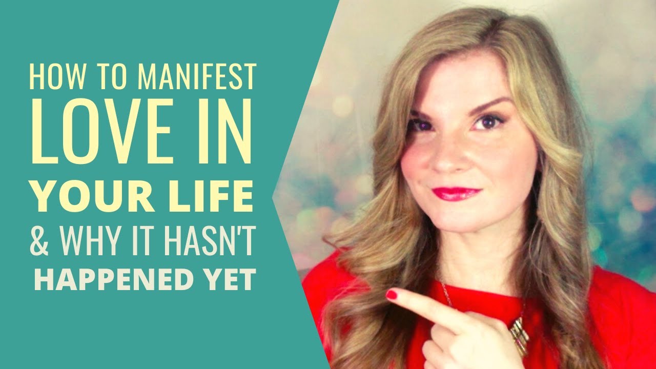 How to Manifest Love in Your Life (And Why It Hasn’t Happened Yet)