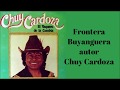 CHUY CARDOZA  FRONTERA BUYANGUERA