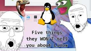 Five things they WON'T tell you about Linux! (GONE WILD)