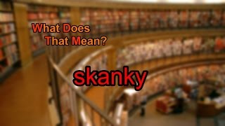 What Does Skanky Mean?